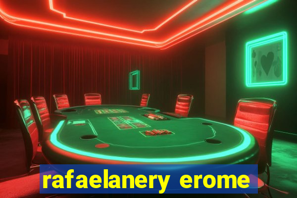 rafaelanery erome